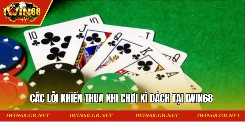 Các lỗi khiến thua khi chơi xì dách tại IWIN68
