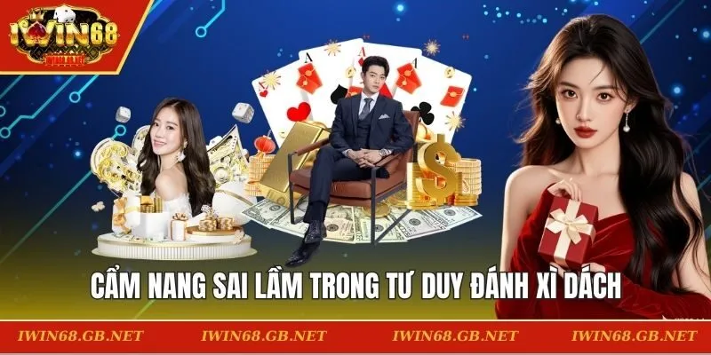 Cẩm nang sai lầm trong tư duy đánh xì dách